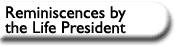 Reminiscences by the Life President